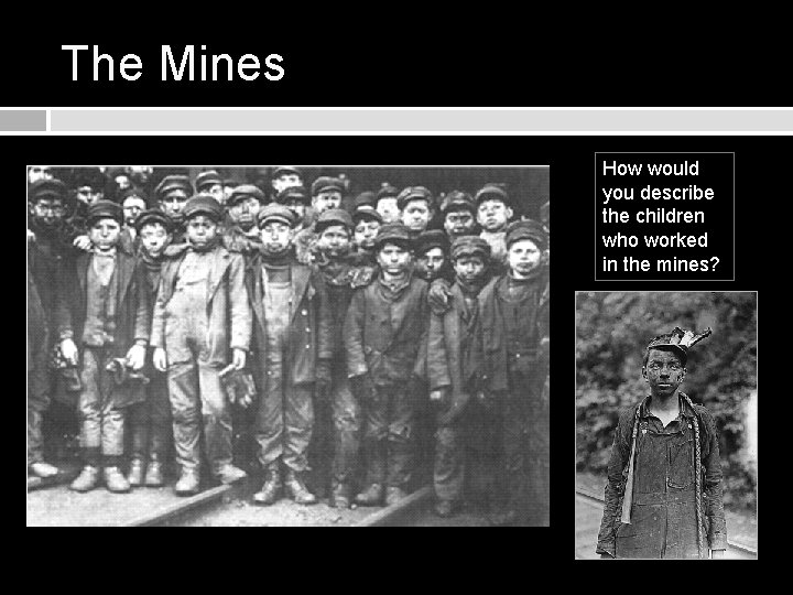 The Mines How would you describe the children who worked in the mines? 