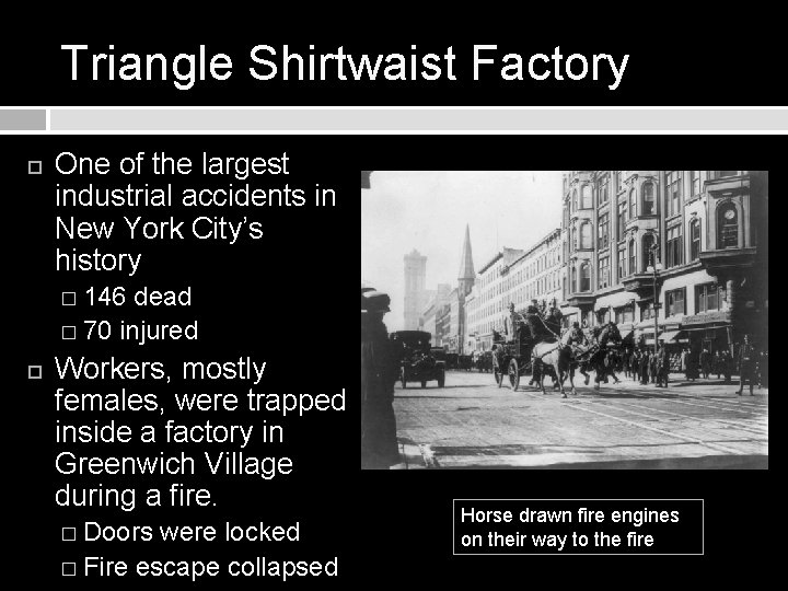 Triangle Shirtwaist Factory One of the largest industrial accidents in New York City’s history