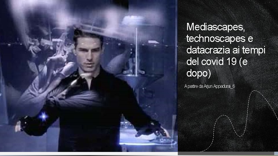 Mediascapes, technoscapes e datacrazia ai tempi del covid 19 (e dopo) A partire da