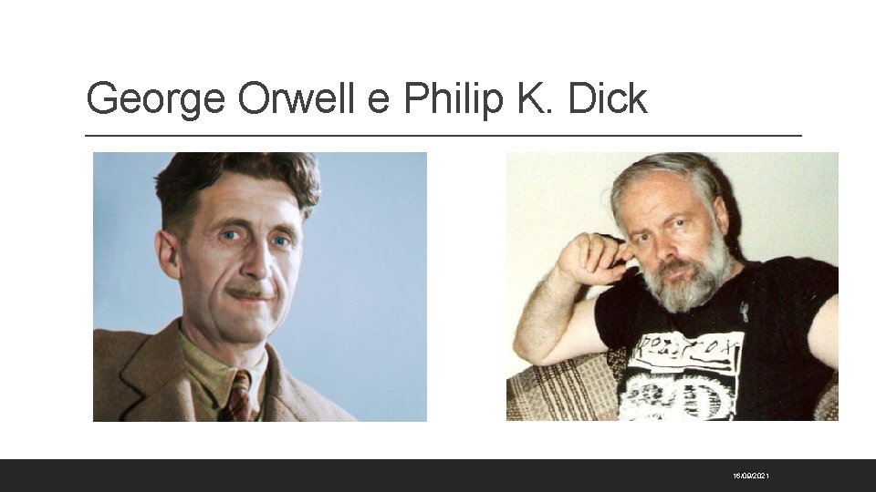 George Orwell e Philip K. Dick 16/09/2021 