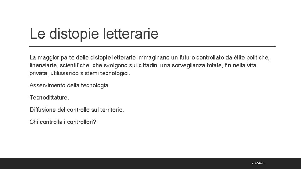 Le distopie letterarie La maggior parte delle distopie letterarie immaginano un futuro controllato da