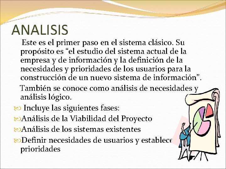 ANALISIS Este es el primer paso en el sistema clásico. Su propósito es “el