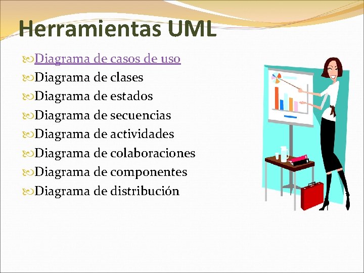 Herramientas UML Diagrama de casos de uso Diagrama de clases Diagrama de estados Diagrama