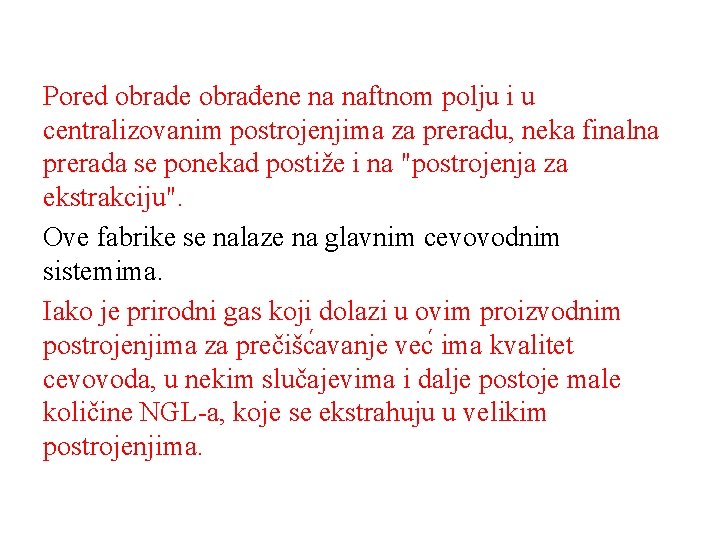 Pored obrade obrađene na naftnom polju i u centralizovanim postrojenjima za preradu, neka finalna