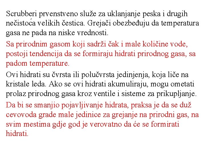 Scrubberi prvenstveno služe za uklanjanje peska i drugih nečistoc a velikih čestica. Grejači obezbeđuju