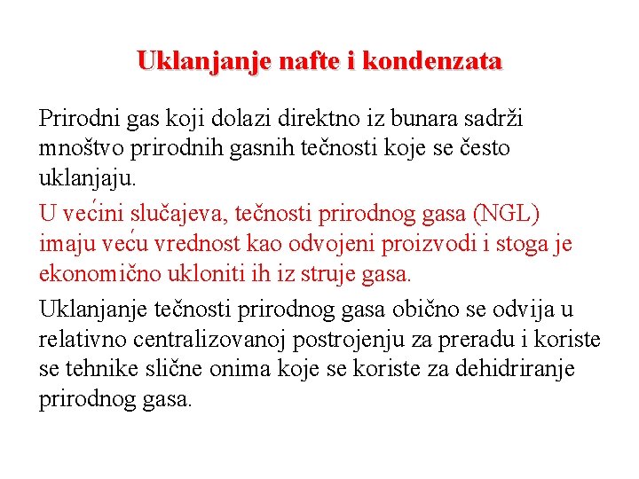 Uklanjanje nafte i kondenzata Prirodni gas koji dolazi direktno iz bunara sadrži mnoštvo prirodnih