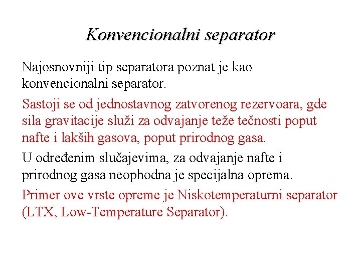 Konvencionalni separator Najosnovniji tip separatora poznat je kao konvencionalni separator. Sastoji se od jednostavnog