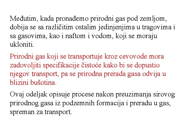 Međutim, kada pronađemo prirodni gas pod zemljom, dobija se sa različitim ostalim jedinjenjima u