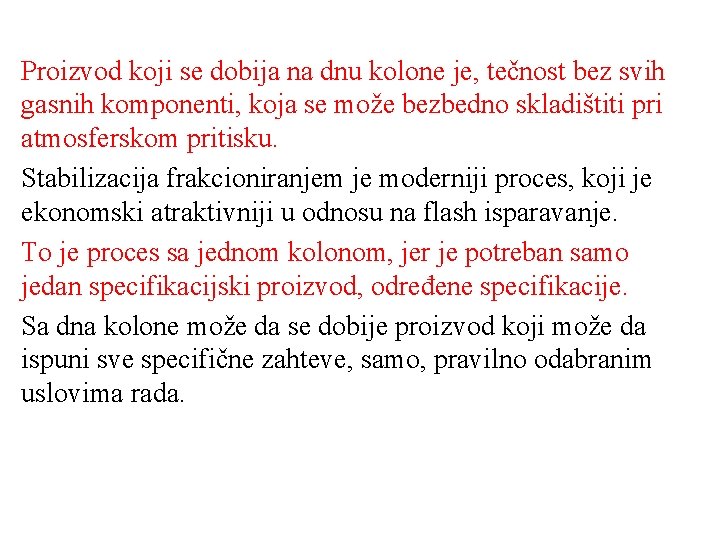 Proizvod koji se dobija na dnu kolone je, tečnost bez svih gasnih komponenti, koja