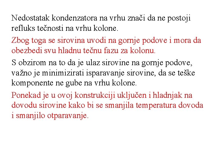 Nedostatak kondenzatora na vrhu znači da ne postoji refluks tečnosti na vrhu kolone. Zbog