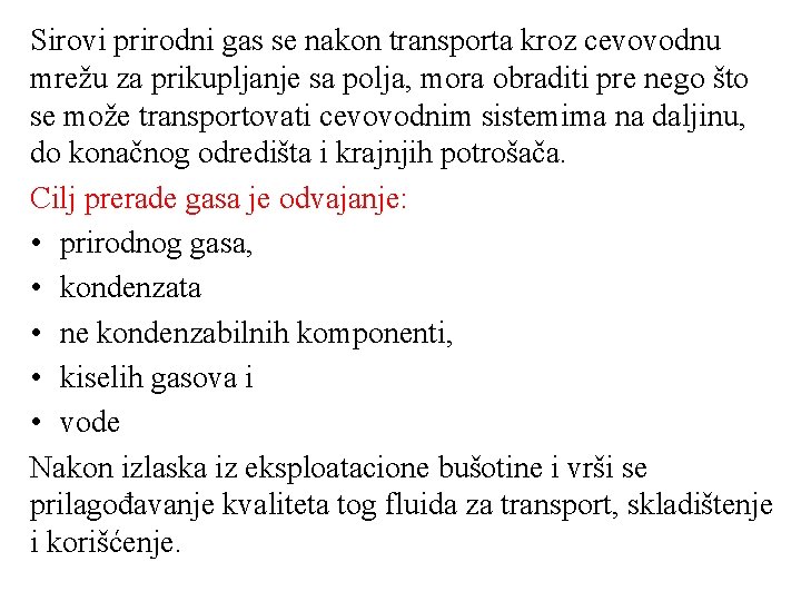 Sirovi prirodni gas se nakon transporta kroz cevovodnu mrežu za prikupljanje sa polja, mora