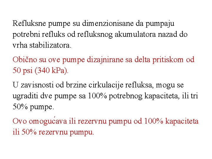 Refluksne pumpe su dimenzionisane da pumpaju potrebni refluks od refluksnog akumulatora nazad do vrha