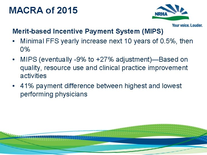 MACRA of 2015 Merit-based Incentive Payment System (MIPS) • Minimal FFS yearly increase next