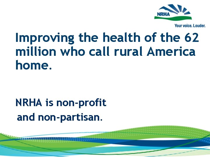 Improving the health of the 62 million who call rural America home. NRHA is