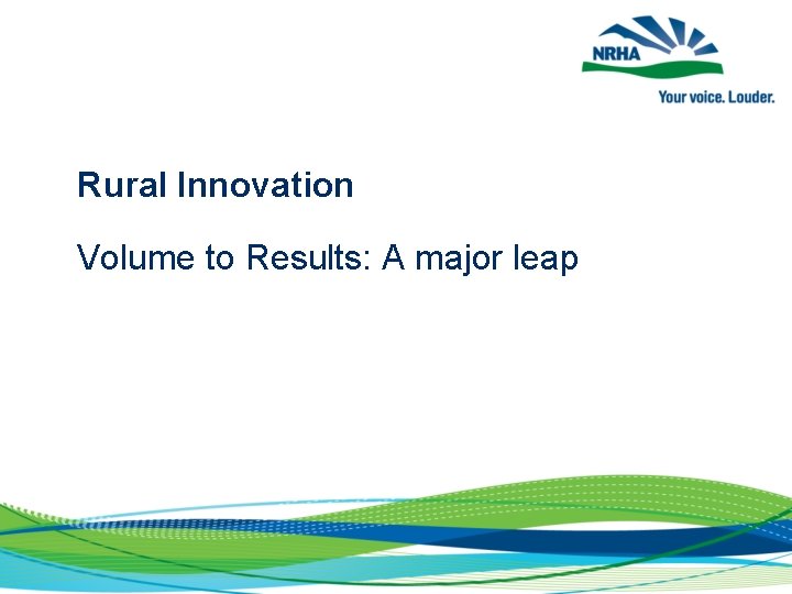 Rural Innovation Volume to Results: A major leap 