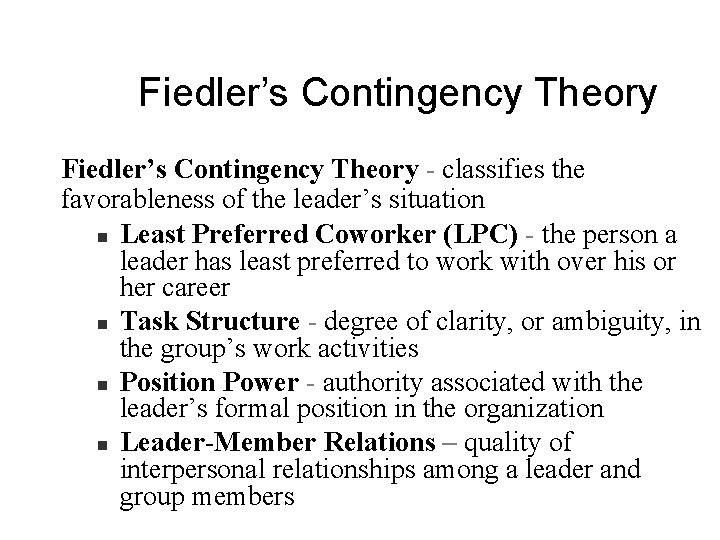 Fiedler’s Contingency Theory - classifies the favorableness of the leader’s situation n Least Preferred