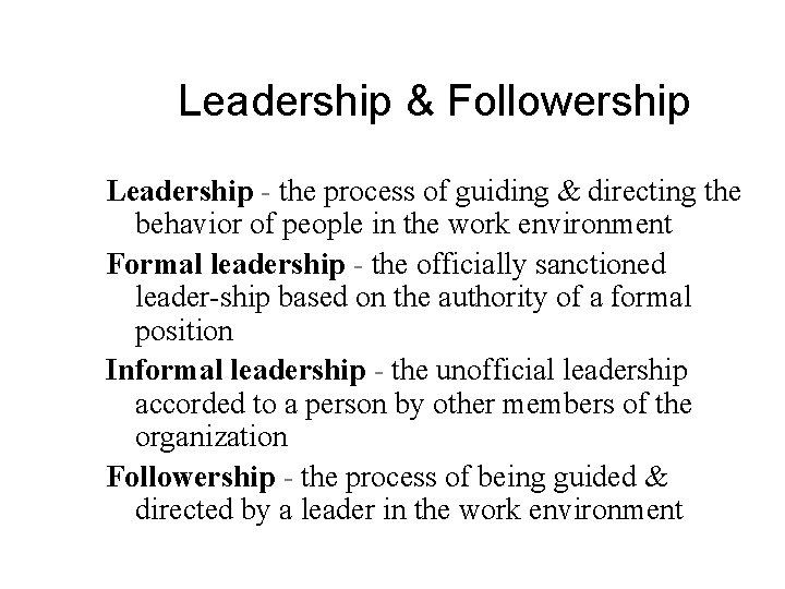 Leadership & Followership Leadership - the process of guiding & directing the behavior of