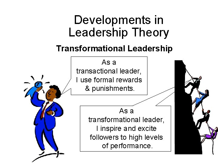 Developments in Leadership Theory Transformational Leadership As a transactional leader, I use formal rewards