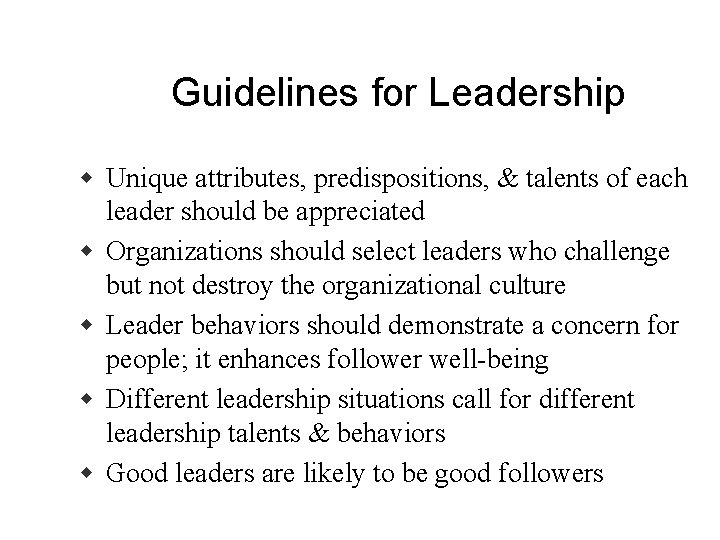 Guidelines for Leadership w Unique attributes, predispositions, & talents of each leader should be