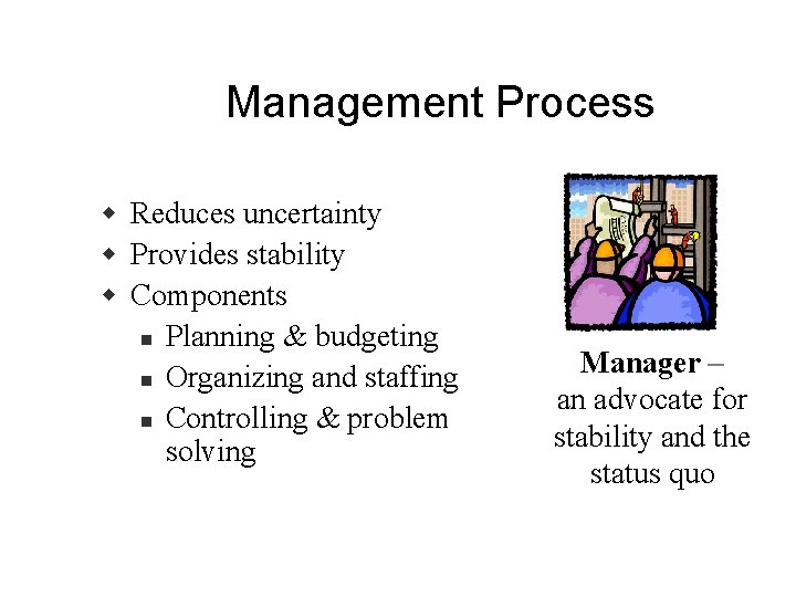 Management Process w Reduces uncertainty w Provides stability w Components n Planning & budgeting