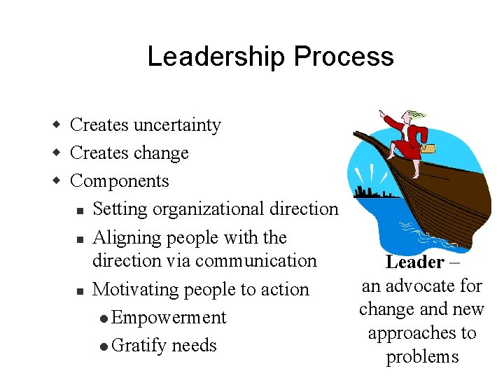 Leadership Process w Creates uncertainty w Creates change w Components n Setting organizational direction