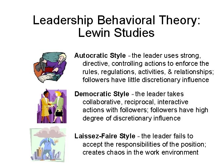 Leadership Behavioral Theory: Lewin Studies Autocratic Style - the leader uses strong, directive, controlling