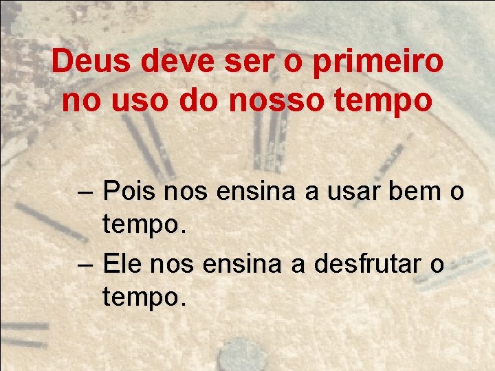 Deus deve ser o primeiro no uso do nosso tempo – Pois nos ensina