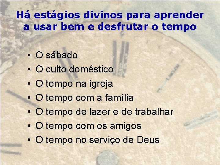 Há estágios divinos para aprender a usar bem e desfrutar o tempo • •