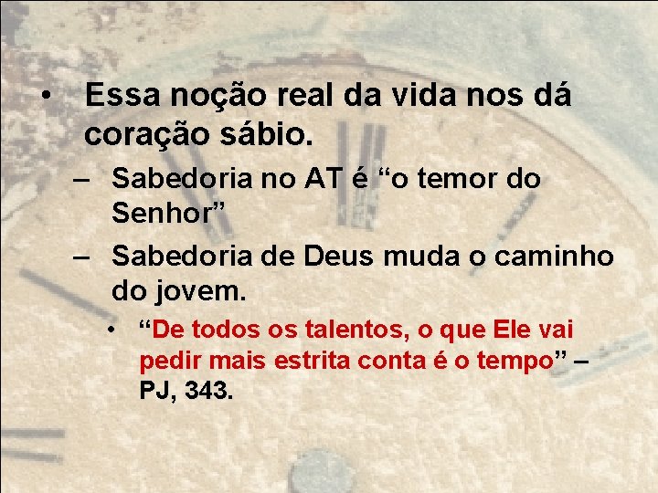  • Essa noção real da vida nos dá coração sábio. – Sabedoria no