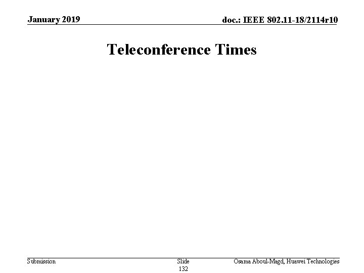 January 2019 doc. : IEEE 802. 11 -18/2114 r 10 Teleconference Times Submission Slide