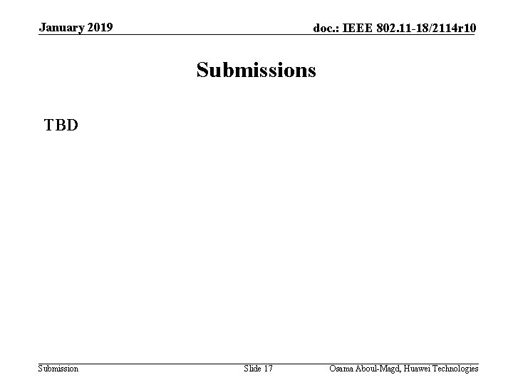 January 2019 doc. : IEEE 802. 11 -18/2114 r 10 Submissions TBD Submission Slide