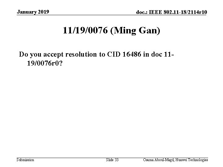 January 2019 doc. : IEEE 802. 11 -18/2114 r 10 11/19/0076 (Ming Gan) Do