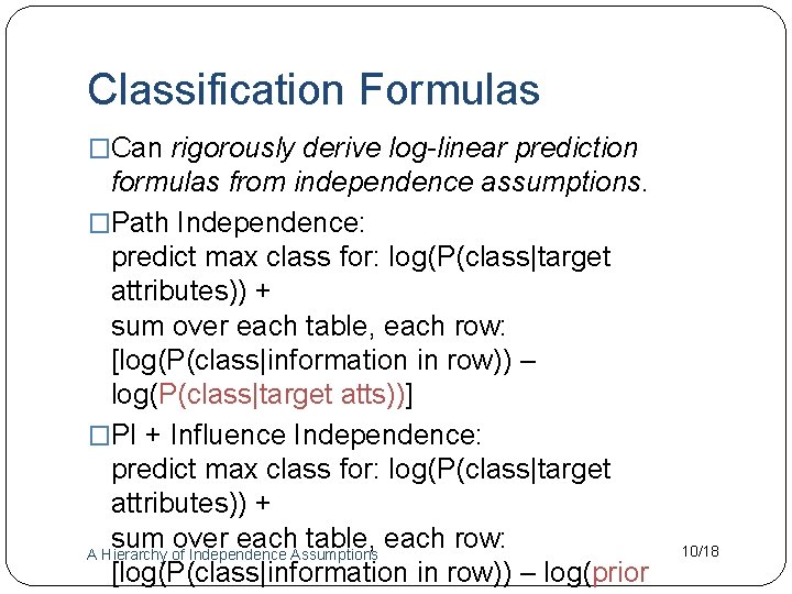 Classification Formulas �Can rigorously derive log-linear prediction formulas from independence assumptions. �Path Independence: predict