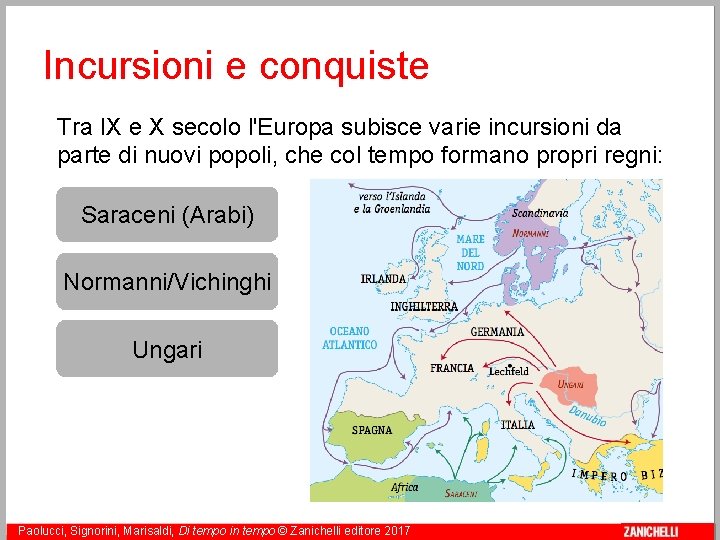 Incursioni e conquiste Tra IX e X secolo l'Europa subisce varie incursioni da parte