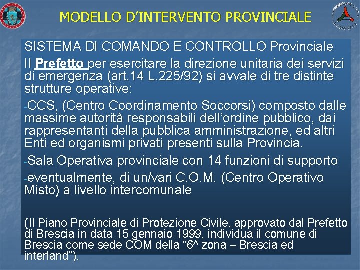 MODELLO D’INTERVENTO PROVINCIALE SISTEMA DI COMANDO E CONTROLLO Provinciale Il Prefetto per esercitare la