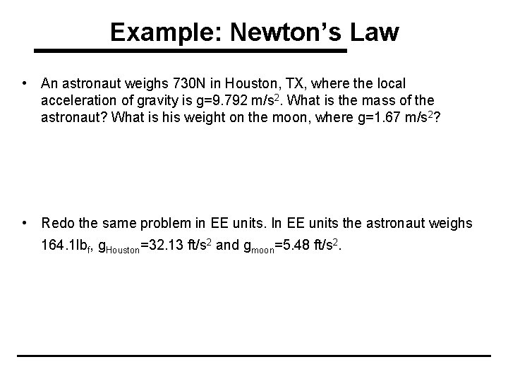 Example: Newton’s Law • An astronaut weighs 730 N in Houston, TX, where the