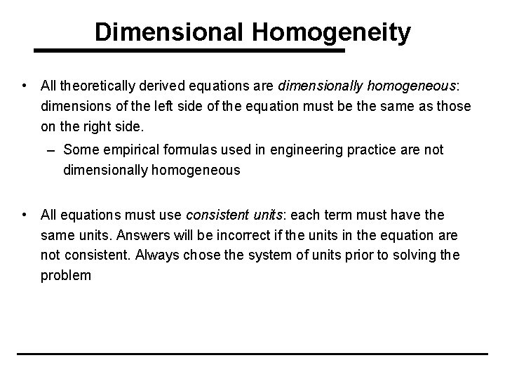 Dimensional Homogeneity • All theoretically derived equations are dimensionally homogeneous: dimensions of the left