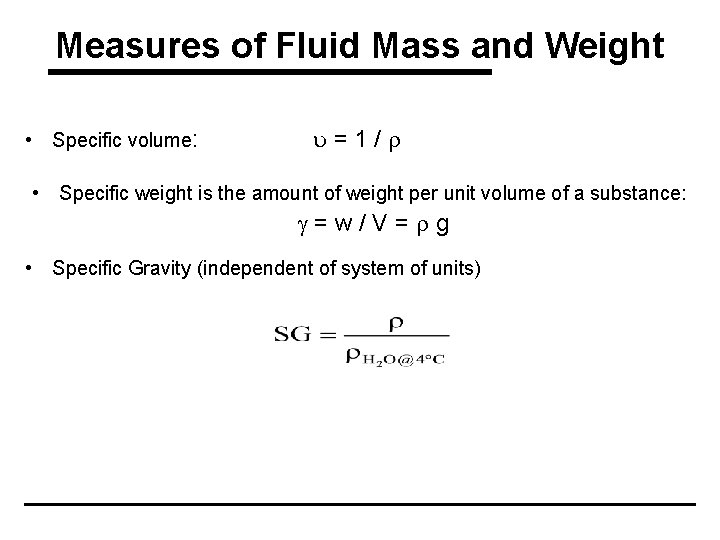 Measures of Fluid Mass and Weight • Specific volume: u=1/r • Specific weight is