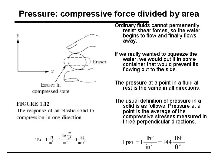 Pressure: compressive force divided by area Ordinary fluids cannot permanently resist shear forces, so