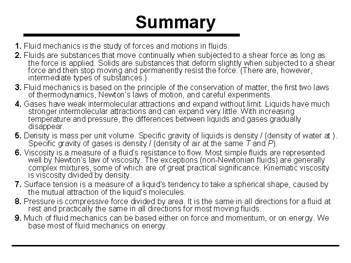 Summary 1. Fluid mechanics is the study of forces and motions in fluids. 2.