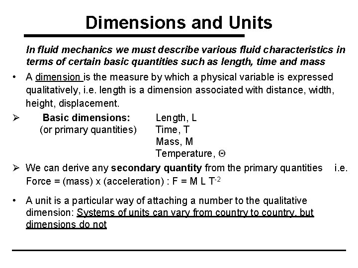 Dimensions and Units In fluid mechanics we must describe various fluid characteristics in terms