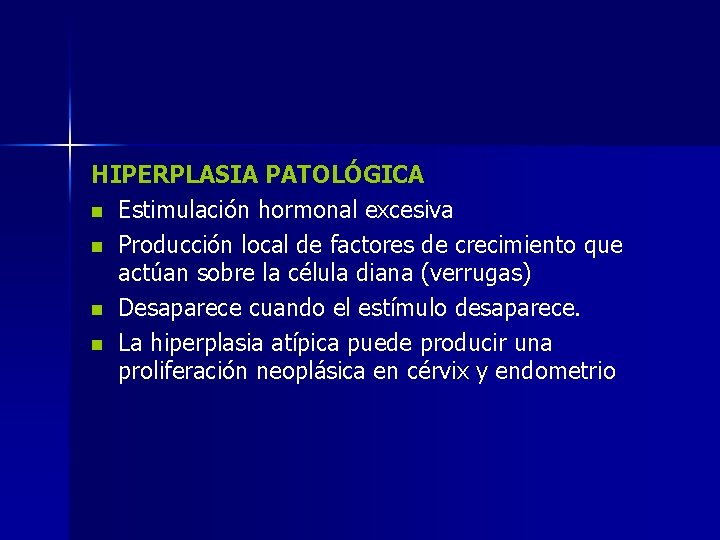 HIPERPLASIA PATOLÓGICA n Estimulación hormonal excesiva n Producción local de factores de crecimiento que