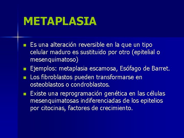 METAPLASIA n n Es una alteración reversible en la que un tipo celular maduro