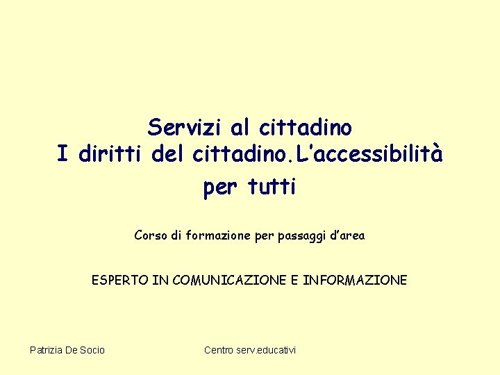 Servizi al cittadino I diritti del cittadino. L’accessibilità per tutti Corso di formazione per