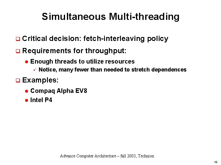Simultaneous Multi-threading q Critical decision: fetch-interleaving policy q Requirements for throughput: l Enough threads