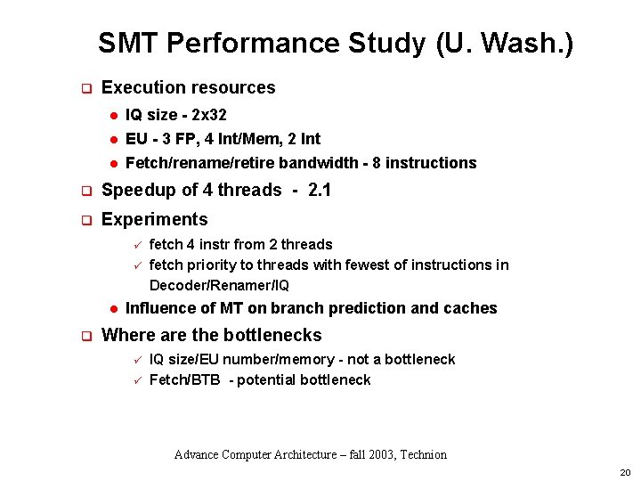 SMT Performance Study (U. Wash. ) q Execution resources l IQ size - 2