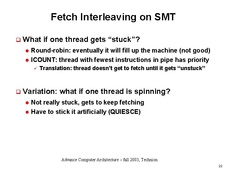 Fetch Interleaving on SMT q What if one thread gets “stuck”? l Round-robin: eventually