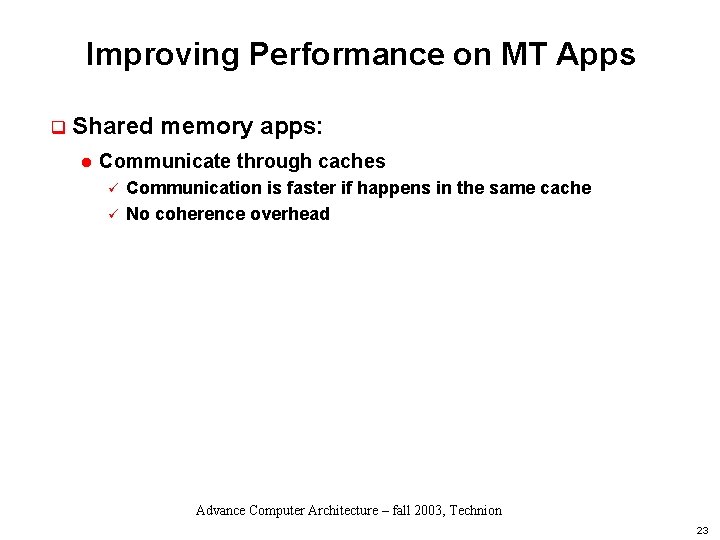 Improving Performance on MT Apps q Shared memory apps: l Communicate through caches ü