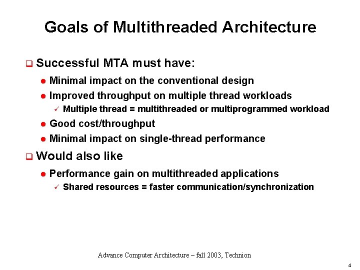 Goals of Multithreaded Architecture q Successful MTA must have: l Minimal impact on the