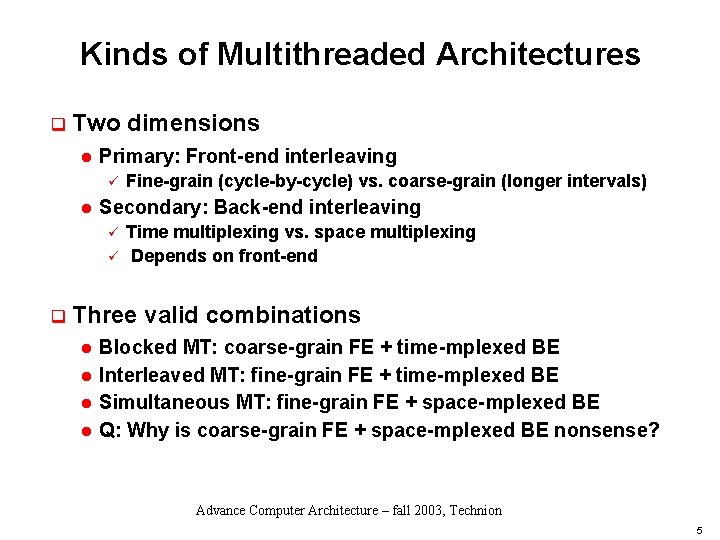 Kinds of Multithreaded Architectures q Two dimensions l Primary: Front-end interleaving ü l Secondary: